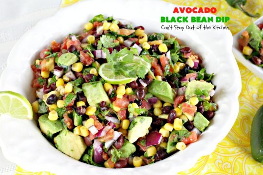 Avocado Black Bean Dip | Can't Stay Out of the Kitchen | one of the best #TexMex #appetizers you'll ever taste! Perfect for summer #holidays like the #FourthofJuly or #LaborDay, the #SuperBowl or other tailgating parties, potlucks and backyard barbecues. #Avocado #corn #blackbeans #chilies #glutenfree #vegan