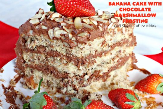 Banana Cake with Chocolate Marshmallow Frosting | Can't Stay Out of the Kitchen | this fantastic #cake is our favorite. It has a spectacular #chocolate & #marshmallow frosting to die for! Prepare to drool after the first bite! #dessert #bananas #almonds