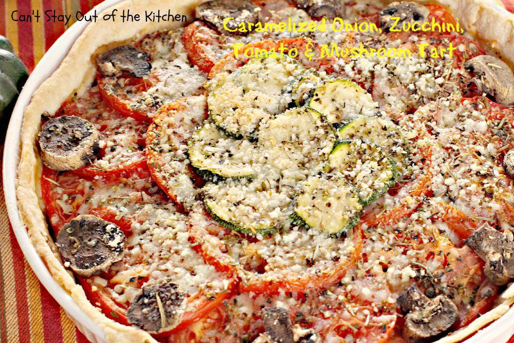 Caramelized Onion, Zucchini, Tomato and Mushroom Tart Can't Stay Out of the Kitchen