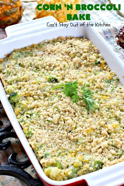 Corn 'n Broccoli Bake | Can't Stay Out of the Kitchen | this fabulous side dish is quick & easy & great for family or company dinners. It's also perfect for #FathersDay & other #holidays. #corn #broccoli