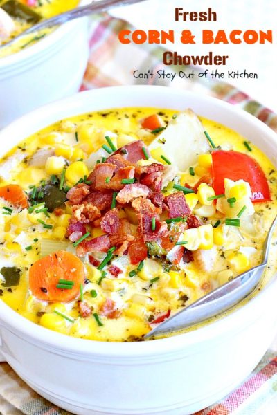 Fresh Corn and Bacon Chowder | Can't Stay Out of the Kitchen | delicious #soup is a great way to use fresh #corn-on-the-cob. It's filled with #veggies, #bacon & herbs & so delicious you'll keep coming back for more! #glutenfree