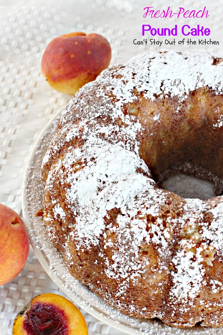Fresh Peach Pound Cake - Can't Stay Out of the Kitchen