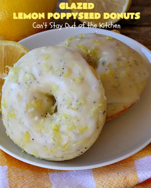Glazed Lemon Poppyseed Donuts | Can't Stay Out of the Kitchen | these #donuts are awesome! They have #lemon juice & lemon zest in both the donut and icing. Terrific for a weekend or #holiday #breakfast. #poppyseeds #HolidayBreakfast #LemonPoppyseedDonuts #HomemadeDonuts