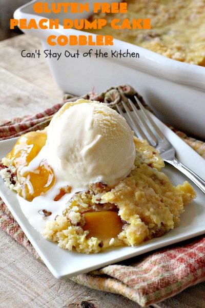 Gluten Free Peach Dump Cake Cobbler | Can't Stay Out of the Kitchen | We love this easy 5-ingredient #recipe. This #GlutenFree version of #DumpCake is so mouthwatering. Terrific #dessert for company or #FathersDay. #Cobbler #PeachDumpCake #PeachPieFilling #GlutenFreeDumpCake #PeachCobbler #GlutenFreePeachDumpCakeCobbler