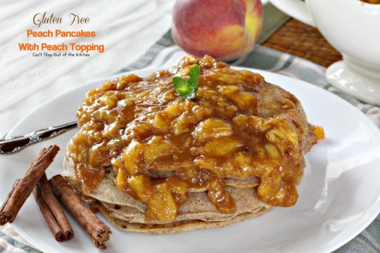 Gluten Free Peach Pancakes with Peach Topping | Can't Stay Out of the Kitchen | healthy #pancake option loaded with fresh #peaches. You will savor every mouthful! #glutenfree
