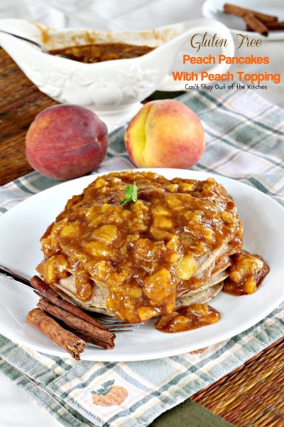 Gluten Free Peach Pancakes with Peach Topping | Can't Stay Out of the Kitchen | healthy #pancake option loaded with fresh #peaches. You will savor every mouthful! #glutenfree