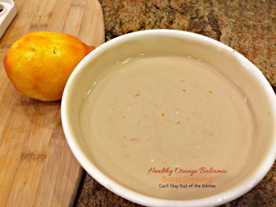 Healthy Orange Balsamic Salad Dressing | Can't Stay Out of the Kitchen | this healthy #clean-eating #saladdressing is quick and easy to make. #glutenfree #Greekyogurt #oranges