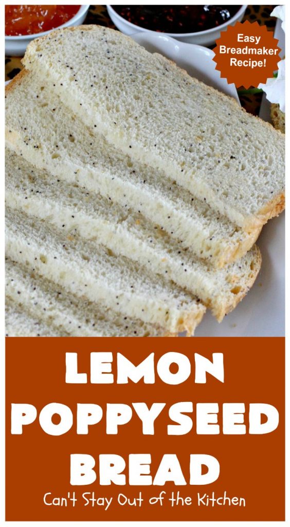 Lemon Poppyseed Bread | Can't Stay Out of the Kitchen | this delicious home-baked #bread is so easy since it's made in the #breadmaker. It's light and fluffy & terrific for #breakfast or dinner. #lemon #poppyseeds #LemonPoppySeedBread