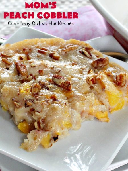 Mom's Peach Cobbler | Can't Stay Out of the Kitchen | terrific #peach #cobbler that's quick & easy. Perfect for summer potlucks & BBQs. #dessert