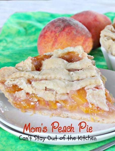 Mom's Peach Pie - Can't Stay Out of the Kitchen