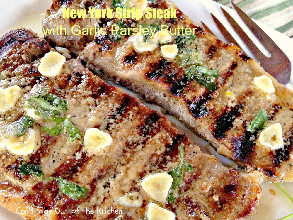 New York Strip Steak with Garlic Parsley Butter Can't Stay Out of the