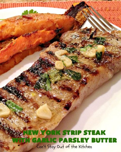 New York Strip Steak with Garlic Parsley Butter | Can't Stay Out of the Kitchen | this easy #steak #recipe will get your motor going! It's so mouthwatering & a terrific entree when you want to grill out. It's also #healthy, #lowcalorie & #GlutenFree. #Beef #BeefSteaks #GrilledSteak #Easter #FathersDay #MothersDay