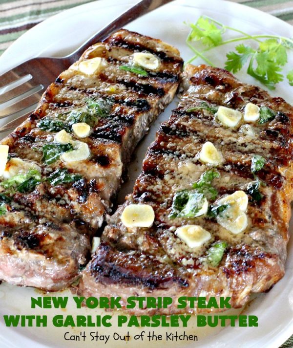 New York Strip Steak with Garlic Parsley Butter Can't Stay Out of the