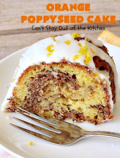 Orange Poppyseed Cake | Can't Stay Out of the Kitchen | this fantastic #cake is so easy & delicious. We serve it for dinner or as a #breakfast #coffeecake. Terrific for company or #holidays like #MothersDay or #FathersDay. #dessert #OrangePoppySeedCake #OrangeCake #OrangeDessert #HolidayDessert #MothersDayDessert #FathersDayDessert