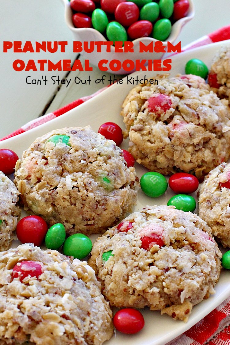 Peanut Butter M&M Oatmeal Cookies - Can't Stay Out of the Kitchen