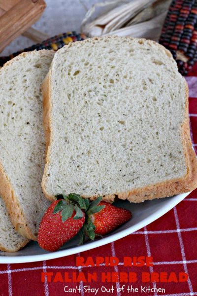 Rapid Rise Italian Herb Bread | Can't Stay Out of the Kitchen | This is our favorite #HomemadeBread #Recipe. I make it almost weekly and everyone always raves over it. Terrific for company or #holiday meals like #MothersDay or #FathersDay. #Italian #ItalianHerbBread #RapidRiseItalianHerbBread #Bread #Breadmaker #BreadmakerBread #MothersDaySideDish #FathersDaySideDish