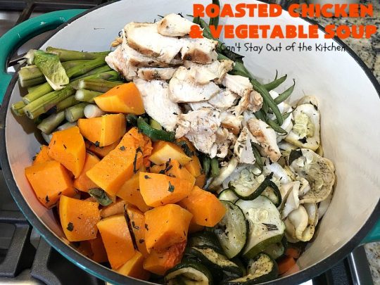 Roasted Chicken and Vegetable Soup | Can't Stay Out of the Kitchen | this superb #soup #recipe is made with grilled #chicken & lots of fresh #veggies seasoned with fresh #basil, #oregano, #thyme & #rosemary. It's healthy, #lowcalorie, #glutenfree & #cleaneating. Perfect meal idea for #80DayObsession. #healthysouprecipe #glutenfreesouprecipe #lowcaloriesouprecipe