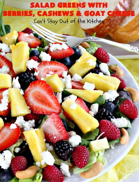 Salad Greens with Berries, Cashews and Goat Cheese | Can't Stay Out of the Kitchen | This phenomenal tossed #salad includes #strawberries, #pineapple, #cashews #blueberries, #raspberries, #blackberries & #goatcheese. Terrific for company or #holiday dinners like #Easter, #MothersDay or #FathersDay.