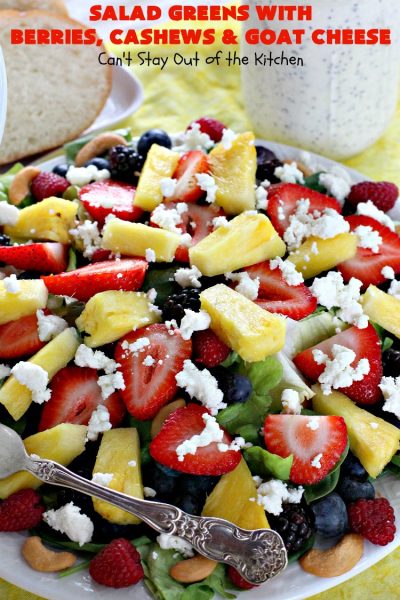 Salad Greens with Berries, Cashews and Goat Cheese | Can't Stay Out of the Kitchen | This phenomenal tossed #salad includes #strawberries, #pineapple, #cashews #blueberries, #raspberries, #blackberries & #goatcheese. Terrific for company or #holiday dinners like #Easter, #MothersDay or #FathersDay.