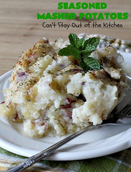Seasoned Mashed Potatoes | Can't Stay Out of the Kitchen | this easy & delicious #sidedish is one of our favorite ways to enjoy #potatoes. The seasonings dress up #RedPotatoes in a fantastic way. Terrific for #holiday, company or family menus. #SeasonedMashedPotatoes #GlutenFree #MashedPotatoes #casserole #GlutenFreeSideDish #HolidaySideDish #EasterSideDish