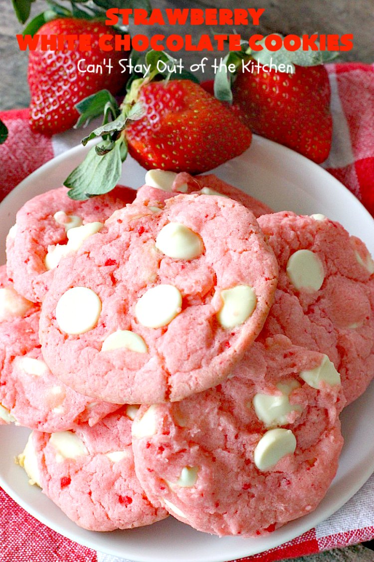 Strawberry White Chocolate Cookies - Can't Stay Out of the Kitchen
