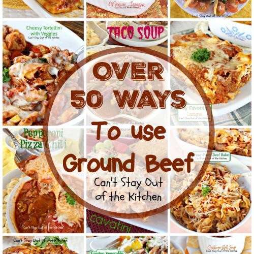 Over 50 Ways To use Ground Beef | Can't Stay Out of the Kitchen | fabulous ways to use #groundbeef including #casseroles #Tex-Mex #pasta #salads #chili #Meatballs & #appetizers