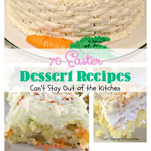 70 Easter Dessert Recipes | Can't Stay Out of the Kitchen | 70 scrumptious options for #Easter #desserts.