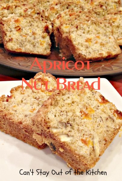 Apricot Nut Bread | Can't Stay Out of the Kitchen