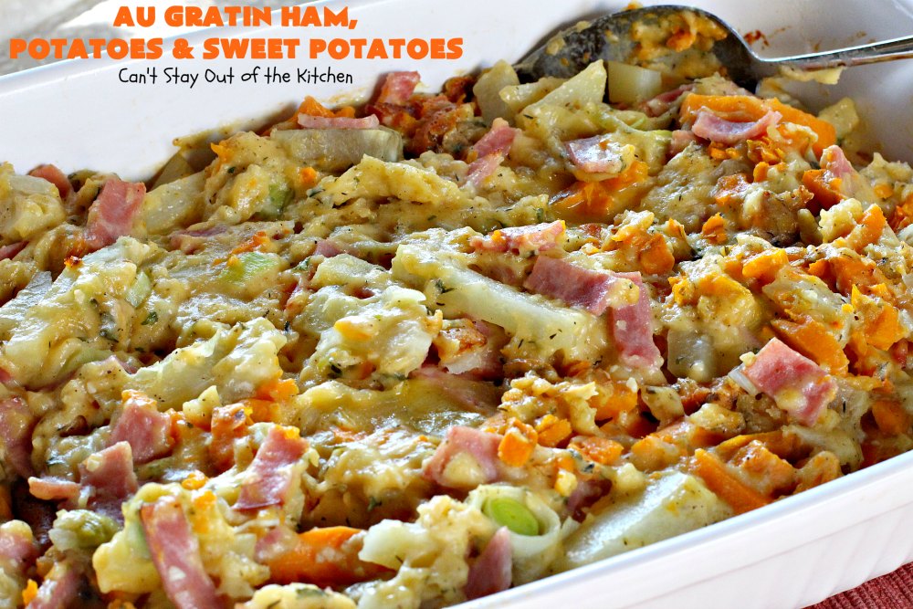 Au Gratin Ham, Potatoes, and Sweet Potatoes – Can't Stay Out of the Kitchen