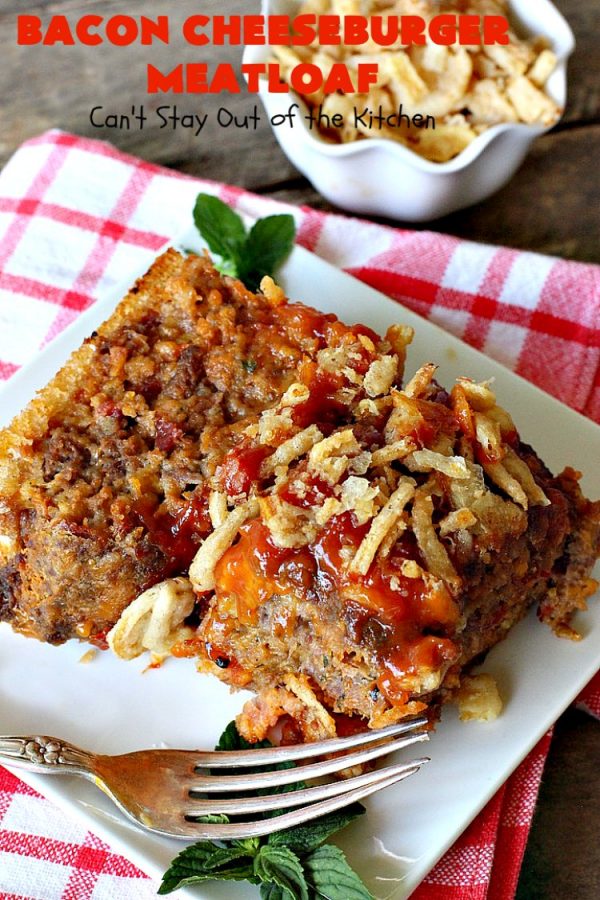 Bacon Cheeseburger Meatloaf - Can't Stay Out of the Kitchen