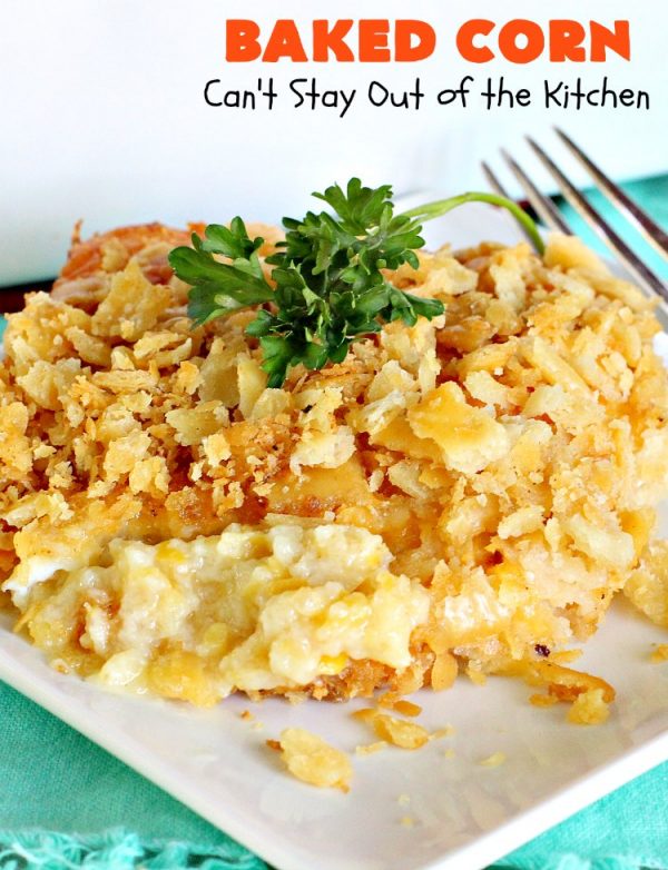 Baked Corn | Can't Stay Out of the Kitchen | This is one of our favorite #corn #casserole recipes. It's terrific for company dinners, #Thanksgiving or #Christmas. #cheese
