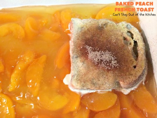 Baked Peach French Toast | Can't Stay Out of the Kitchen | this is a spectacular #FrenchToast #breakfast entree especially for #holidays like #Thanksgiving or #Christmas. It's great for company breakfasts too. It's made with #PeachPieFilling & #CinnamonRaisinBread. #Peaches #PeachFrenchToast #BakedPeachFrenchToast