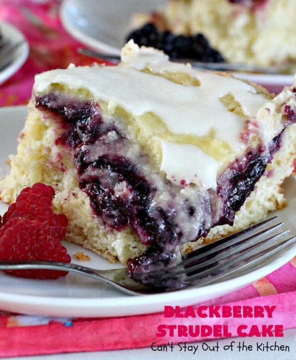 Blackberry Strudel Cake – Can't Stay Out of the Kitchen