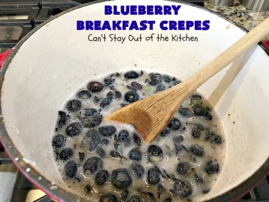 Blueberry Breakfast Crêpes | Can't Stay Out of the Kitchen | these luscious crêpes are rich, decadent & divine! They make one terrific #holiday #breakfast. Every bite will have you drooling. #HolidayBreakfast #blueberries #BlueberryBreakfastCrêpes