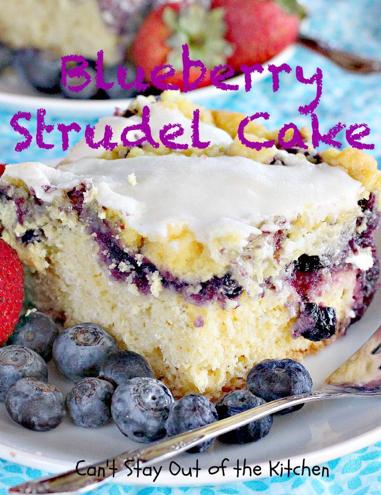 Blueberry Strudel Cake - Can't Stay Out of the Kitchen