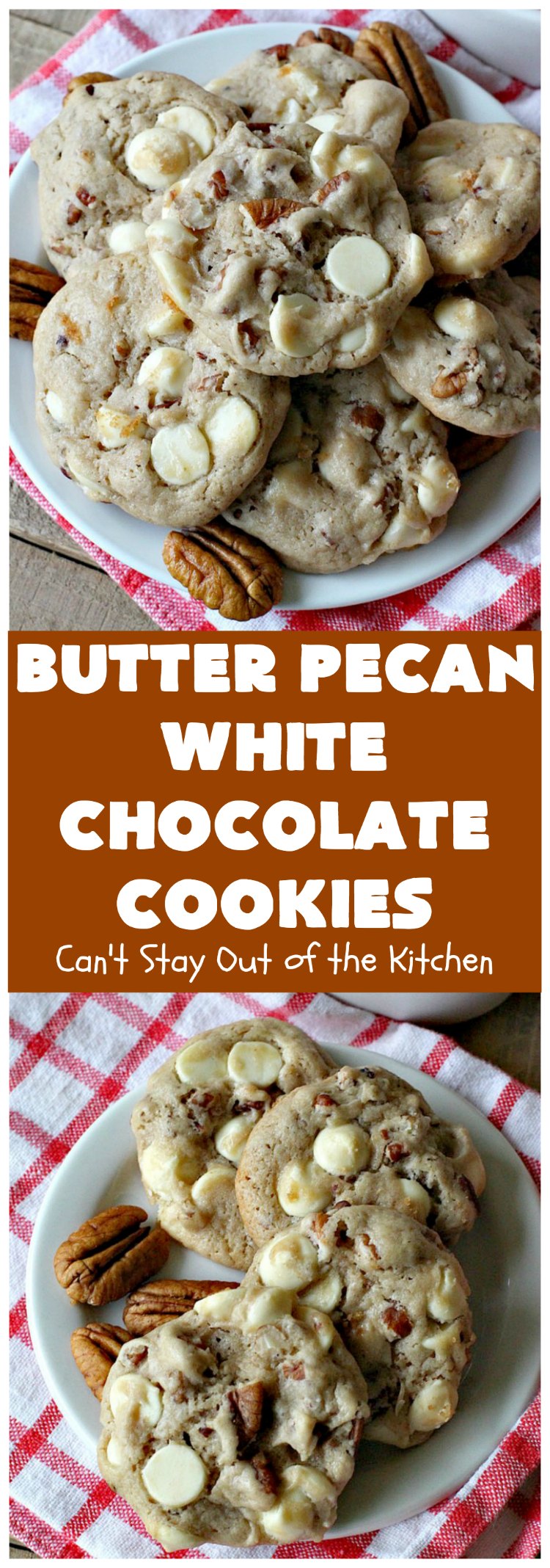 Butter Pecan White Chocolate Cookies | Can't Stay Out of the Kitchen
