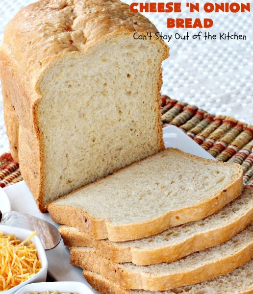 Cheese 'N Onion Bread | Can't Stay Out of the Kitchen | this savory #HomemadeBread is delightful for dinner. It's made with #CheddarCheese & dehydrated onions. It's so easy since it's made in the #breadmaker. #bread #BreadmakerBread #CheeseNOnionBread