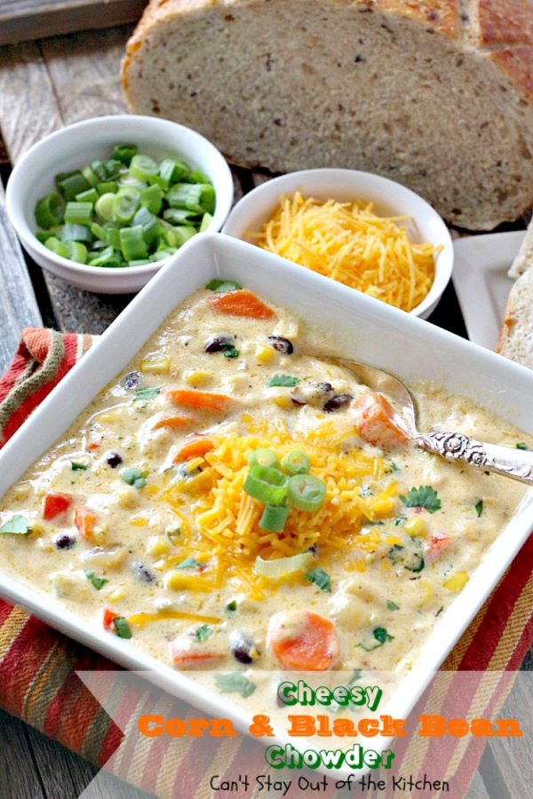 Cheesy Corn And Black Bean Chowder – Can't Stay Out Of The Kitchen