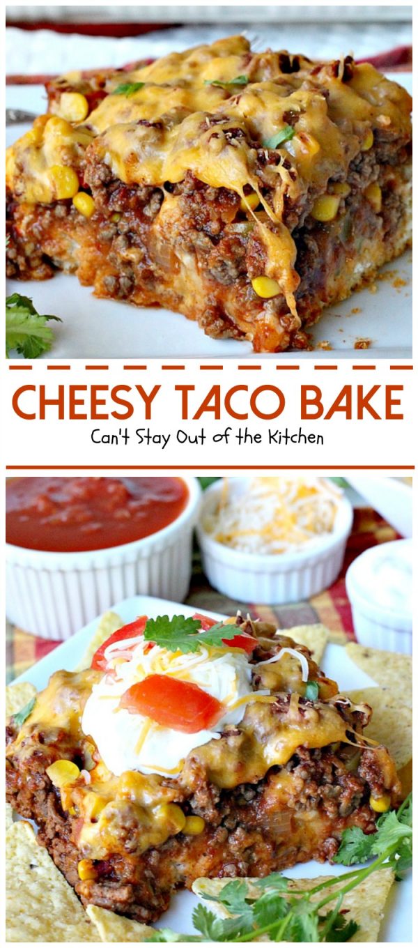 Cheesy Taco Bake - Can't Stay Out of the Kitchen