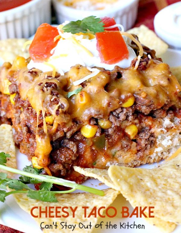 Cheesy Taco Bake – Can't Stay Out of the Kitchen