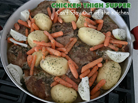 Chicken Thigh Supper | Can't Stay Out of the Kitchen | this fantastic #ChickenThighSupper is a #OneDishMeal that's sure to please everyone. It includes #ChickenThighs, #carrots & #potatoes in a delicious #gravy seasoned with #thyme & #parsley. Every savory bite is sumptuous & mouthwatering. #chicken #ChickenAndGravy
