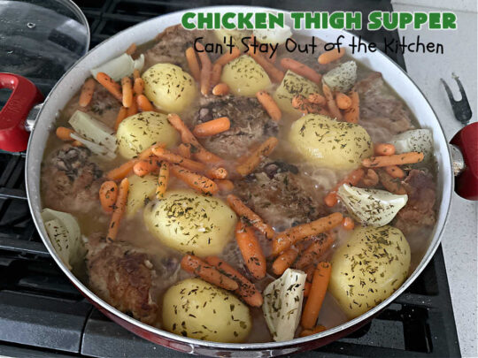 Chicken Thigh Supper | Can't Stay Out of the Kitchen | this fantastic #ChickenThighSupper is a #OneDishMeal that's sure to please everyone. It includes #ChickenThighs, #carrots & #potatoes in a delicious #gravy seasoned with #thyme & #parsley. Every savory bite is sumptuous & mouthwatering. #chicken #ChickenAndGravy