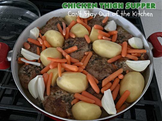 Chicken Thigh Supper | Can't Stay Out of the Kitchen | this fantastic #ChickenThighSupper is a #OneDishMeal that's sure to please everyone. It includes #ChickenThighs, #carrots & #potatoes in a delicious #gravy seasoned with #thyme & #parsley. Every savory bite is sumptuous & mouthwatering. #chicken #ChickenAndGravy