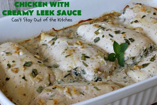 Chicken with Creamy Leek Sauce | Can't Stay Out of the Kitchen | this delicious #chicken #recipe is cooked with a heavenly #LeekSauce. It's quick & easy to prepare & uses only a handful of ingredients. Wonderful for company or #holiday dinners. #ChickenWithCreamyLeekSauce #leeks #KnorrsLeekSoupMix #EasyChickenRecipe #HolidayDinner