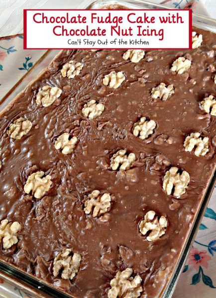 Chocolate Fudge Cake with Chocolate Nut Icing | Can't Stay Out of the Kitchen | we love this luscious #fudge #cake with a yummy, fudgy #chocolate #icing. #dessert