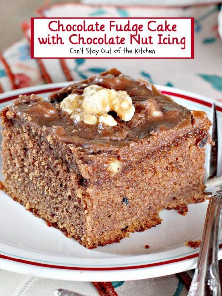 Chocolate Fudge Cake with Chocolate Nut Icing | Can't Stay Out of the Kitchen | we love this luscious #fudge #cake with a yummy, fudgy #chocolate #icing. #dessert