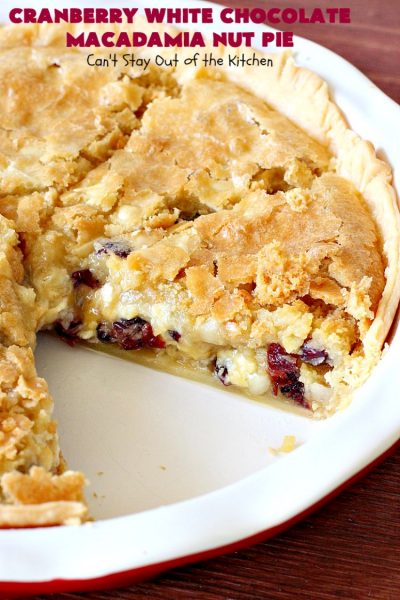 Cranberry White Chocolate Macadamia Nut Pie – Can't Stay Out of the Kitchen