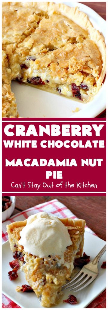 Cranberry White Chocolate Macadamia Nut Pie | Can't Stay Out of the Kitchen