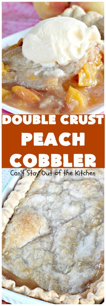 Double Crust Peach Cobbler | Can't Stay Out of the Kitchen