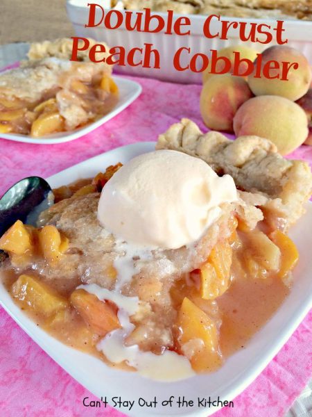 Double Crust Peach Cobbler - Can't Stay Out of the Kitchen